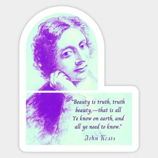 John Keats portrait and quote: Beauty is truth, truth beauty,—that is all. Ye know on earth, and all ye need to know. Sticker